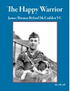 The Happy Warrior: James Thomas Byford McCudden VC - Alex Revell, Jack Herris, Bob Pearson