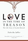 Love in the Time of Treason: The Life Story of Ayesha Dawood - Zubeida Jaffer