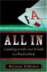 All in: Gambling on Life, Love, and Faith in a World of Risk - Michael DiMarco