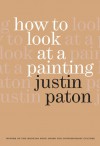 How to Look at a Painting - Justin Paton