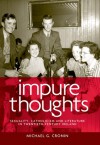 Impure Thoughts: Sexuality, Catholicism and Literature in Twentieth-Century Ireland - Michael Cronin