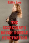 The Secretary's Rough Double Penetration: A Reluctant MFM Threesome Erotica Story: A Reluctant MFM Threesome Erotica Story - Kitty Lee