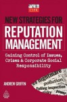 New Strategies for Reputation Management: Gaining Control of Issues, Crises and Corporate Social Responsibility - Andrew Griffin