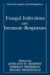 Fungal Infections and Immune Responses - Juneann W. Murphy, Herman Friedman