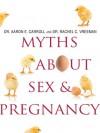 Myths About Sex & Pregnancy - Aaron E. Carroll, Rachel C. Vreeman