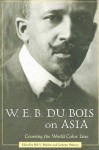 W. E. B. Du Bois on Asia: Crossing the World Color Line - Bill V. Mullen, Cathryn Watson