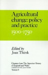 Agricultural Change: Policy and Practice, 1500-1750 - Joan Thirsk