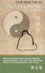 The Practical Tao Te Ching of Lao-zi: Rational Meditations on Non-duality, Impermanence, Wu-wei (non-striving), Nature and Naturalness, and Virtue - Lao-zi, Zhi-qiang Chen