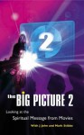 The Big Picture 2: Looking at the Spiritual Message from Movies More Spiritual Insights from Modern Movies - J. John