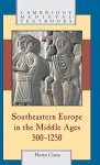 Southeastern Europe in the Middle Ages, 500-1250 (Cambridge Medieval Textbooks) - Florin Curta