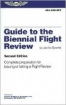 Guide to the Biennial Flight Review: Complete Preparation for Using or Taking a Flight Review - Jackie Spanitz