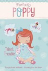 Perfectly Poppy Talent Trouble - Michele Jakubowski, Erica Jane Waters