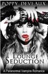 Lounge Seduction: A Paranormal Vampire Romance - Poppy Deveaux