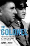 [(Colonel: The Extraordinary Story of Colonel Tom Parker and Elvis Presley)] [Author: Alanna Nash] published on (June, 2006) - Alanna Nash