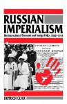 Russian Imperialism: The Interaction of Domestic and Foreign Policy, 1860�1914 - Dietrich Geyer, Bruce Little