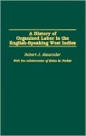 A History of Organized Labor in the English-Speaking West Indies - Robert Jackson Alexander