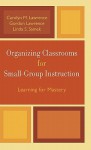 Organizing Classrooms for Small-Group Instruction: Learning for Mastery - Carolyn M. Lawrence, Gordon Lawrence