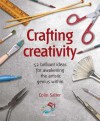 Crafting Creativity: 52 Brilliant Ideas for Awakening the Artistic Genius Within - Colin Salter