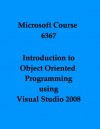 Introduction to Object Oriented Programming using Visual Studio 2008 (Microsoft Course, 6367) - Microsoft