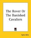 The Rover or the Banished Cavaliers - Aphra Behn