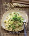 The Gloriously Gluten-Free Cookbook: Spicing Up Life with Italian, Asian, and Mexican Recipes - Vanessa Maltin