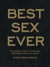 Best Sex Ever: The Ultimate Guide to Positions, Techniques, Toys, and Games - Susan Crain Bakos