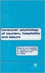 Consumer Psychology of Tourism, Hospitality and Leisure: Volume 1 - Arch G. Woodside, M. Sakai, G. Crouch, Josef A. Mazanec, M. Oppermann, Society of Consumer Psychology of Tourism, Hospitality, and Leisure Staff