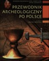 Przewodnik archeologiczny po Polsce - Agnieszka Malinowska-Sypek, Robert Sypek, Daniel Sukniewicz