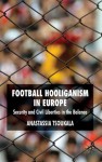 Football Hooliganism in Europe: Security and Civil Liberties in the Balance - Anastassia Tsoukala