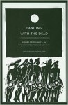 Dancing with the Dead: Memory, Performance, and Everyday Life in Postwar Okinawa - Christopher T. Nelson, Christopher T. Nelson