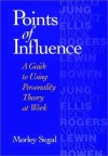 Points of Influence: A Guide to Using Personality Theory at Work - Morley Segal