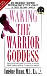 Waking the Warrior Goddess: Dr. Christine Horner's Program to Protect Against and Fight Breast Cancer - Christine Horner