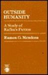 Outside Humanity: A Study of Kafka's Fiction - Ramon Mendoza