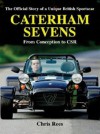 Caterham Sevens: The Official Story of a Unique British Sportscar from Conception to CSR - Chris Rees