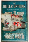 The Hitler Options: Alternate Decisions of World War II by Kenneth Macksey (2015-02-19) - Kenneth Macksey