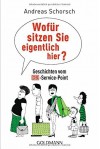 Wofür sitzen Sie eigentlich hier?: Geschichten vom DB-Service-Point by Andreas Schorsch (2015-03-16) - Andreas Schorsch