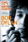 Song of the North Country: A Midwest Framework to the Songs of Bob Dylan - David Pichaske