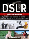 DSLR Photography: 55 Beginners Secrets To Making The Best Shots With Your Digital Camera (DSLR Photography, dslr photography for beginners, dslr photography free) - Bobby Perkins