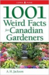 1001 Weird Facts for Canadian Gardeners - Alan H. Jackson