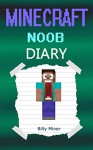 Minecraft Noob: Noob's Minecraft Diary (Minecraft Noobs, Minecraft Noob Book, Minecraft Noob Diary, Minecraft Books, Minecraft Diaries, Minecraft Diary, Minecraft Book for Kids) - Billy Miner