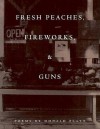 Fresh Peaches, Fireworks, and Guns - Donald Platt