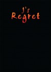 J's Regret - Jessie A. Snow