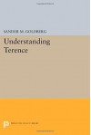 Understanding Terence (Princeton Legacy Library) - Sander M. Goldberg