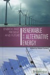 Renewable And Alternative Energy (Energy: Past, Present, And Future) - Robert Curley