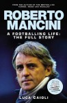 Roberto Mancini: A Footballing Life: The Full Story - Luca Caioli