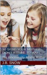 30 Signs Your Mother Didn't Attune to You: The Emotionally Absent Mother (Transcend Mediocrity Book 138) - J.B. Snow