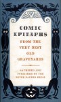 Comic Epitaphs from the Very Best Old Graveyards - Henry R. Martin, Jenry R. Martin