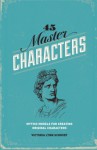 45 Master Characters, Revised Edition: Mythic Models for Creating Original Characters - Victoria Lynn Schmidt