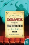 The Traveling Death and Resurrection Show - Ariel Gore