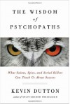 The Wisdom of Psychopaths - Kevin Dutton